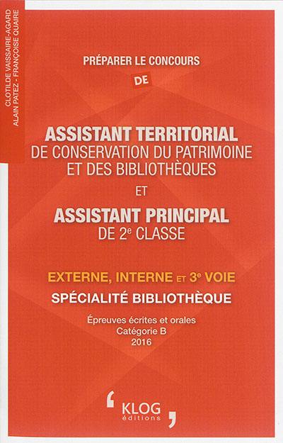 Préparer le concours d'assistant territorial de conservation du patrimoine et des bibliothèques et d'assistant principal de 2e classe : externe, interne et 3e voie, spécialité bibliothèque : épreuves écrites et orales, catégorie B, 2016