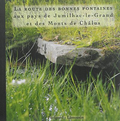 La route des bonnes fontaines aux pays de Jumilhac-le-Grand et des Monts de Châlus. Lo virado dë la bouneïfount