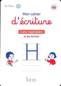 Mon cahier d'écriture GS : les capitales et les formes