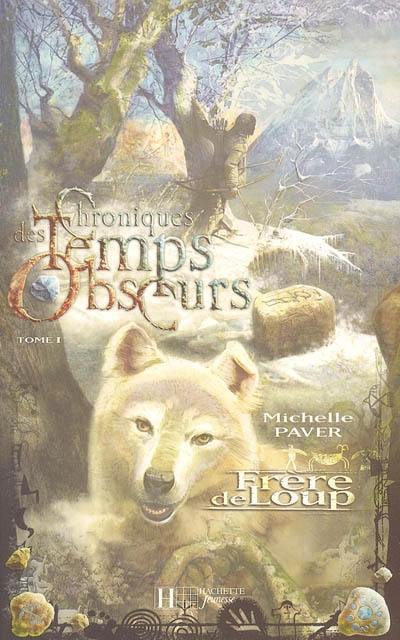 Chroniques des temps obscurs. Vol. 1. Frère de loup