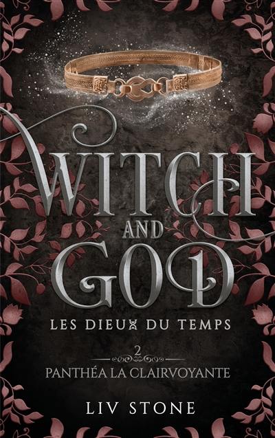 Witch and God : les dieux du temps. Vol. 2. Panthéa la clairvoyante