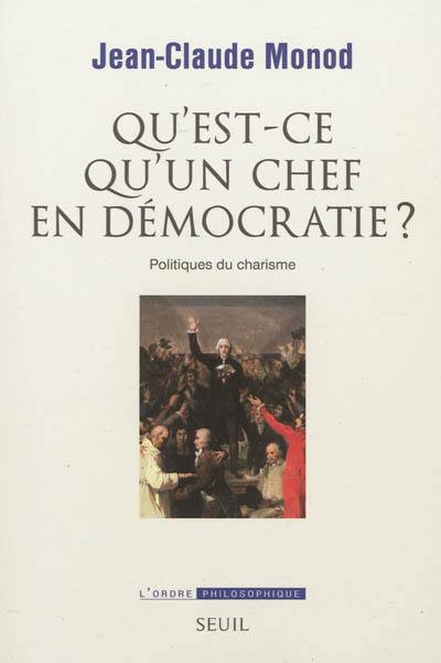 Qu'est-ce qu'un chef en démocratie ? : politiques du charisme