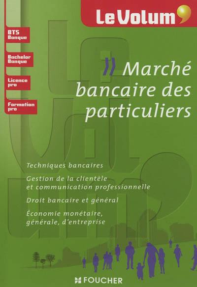 Marché bancaire des particuliers : techniques bancaires, gestion de la clientèle et communication professionnelle, droit bancaire et général, économie monétaire, générale d'entreprise : BTS banque, bachelor banque, licence pro, formation pro