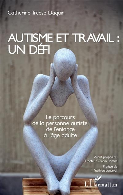 Autisme et travail : un défi : le parcours de la personne autiste, de l'enfance à l'âge adulte