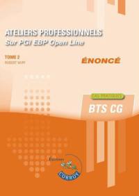 Ateliers professionnels sur PGI EBP Open line : énoncé. Vol. 2. Cas pratiques : BTS CG