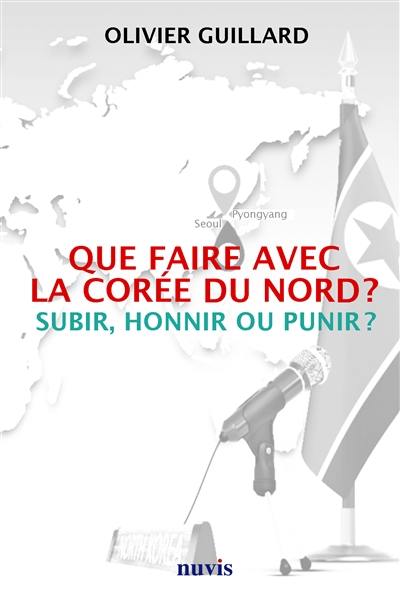 Que faire avec la Corée du Nord ? : subir, honnir ou punir ?