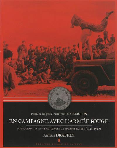 En campagne avec l'Armée rouge : photographies et témoignages de soldats russes : 1941-1945