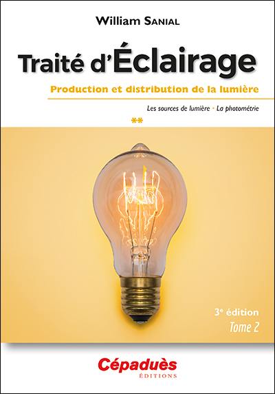 Traité d'éclairage. Vol. 2. Production et distribution de la lumière : les sources de lumière, la photométrie