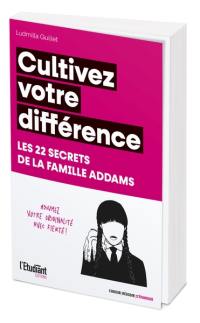 Cultivez votre différence : les 22 secrets de la famille Addams : assumez votre originalité avec fierté !