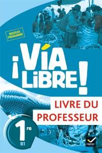 Via libre !, 1re B1 : livre du professeur : nouveau programme