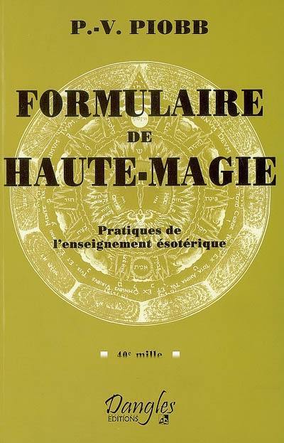 Formulaire de haute-magie : pratiques de l'enseignement ésotérique : 40e mille