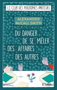 Le club des philosophes amateurs. Vol. 12. Du danger de se mêler des affaires des autres