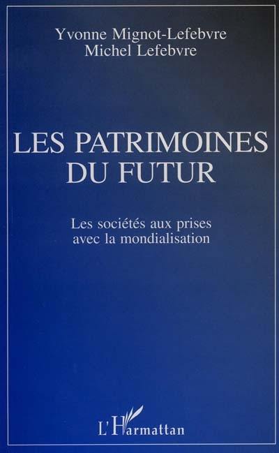 Les patrimoines du futur : les sociétés aux prises avec la mondialisation