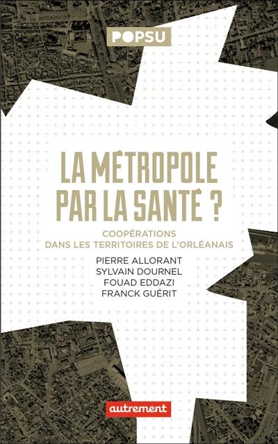 La métropole par la santé ? : coopérations dans les territoires de l'Orléanais