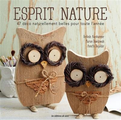 Esprit nature : 47 déco naturellement belles pour toute l'année