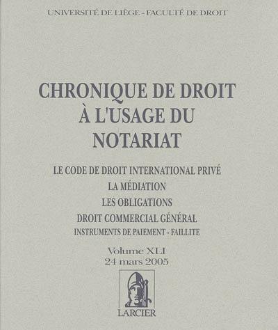 Chronique de droit à l'usage du notariat : le code de droit international privé, la médiation, les obligations, droit commercial général, instruments de paiement-faillite