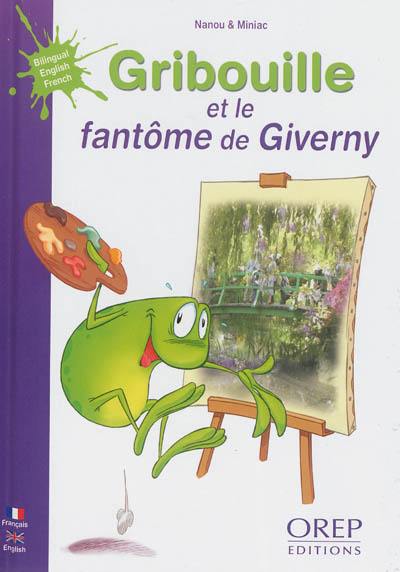 Gribouille la grenouille. Gribouille et le fantôme de Giverny