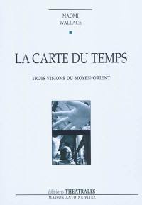 La carte du temps : trois visions du Moyen-Orient