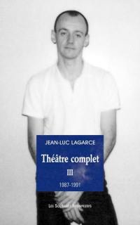 Théâtre complet. Vol. 3. 1987-1991