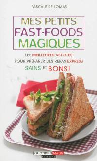 Mes petits fast-foods magiques : les meilleures astuces pour préparer des repas express sains et bons !