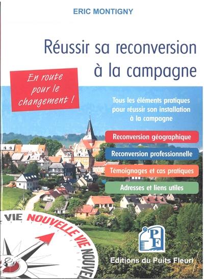 Réussir sa reconversion à la campagne : tous les éléments pratiques pour réussir son installation à la campagne