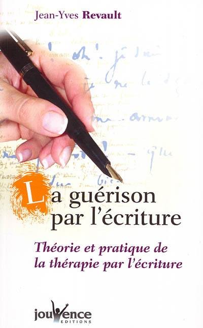 La guérison par l'écriture : théorie et pratique des pouvoirs de l'écriture