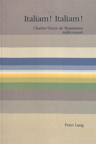 Italiam ! Italiam ! : Charles-Victor de Bonstetten redécouvert