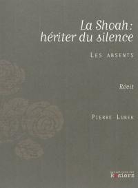 La Shoah, hériter du silence : les absents : récit