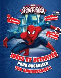 Ultimate Spider-Man : fête ton anniversaire ! : idées et activités pour organiser ton anniversaire !