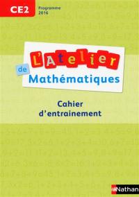 L'atelier de mathématiques CE2 : cahier d'entraînement : programme 2016