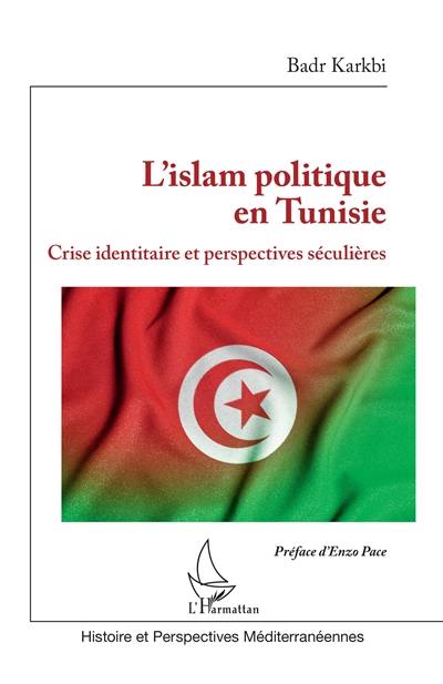 L'islam politique en Tunisie : crise identitaire et perspectives séculaires