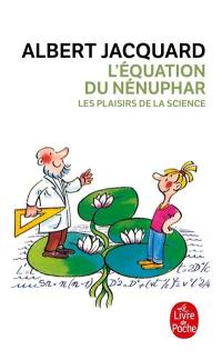 L'équation du nénuphar : les plaisirs de la science