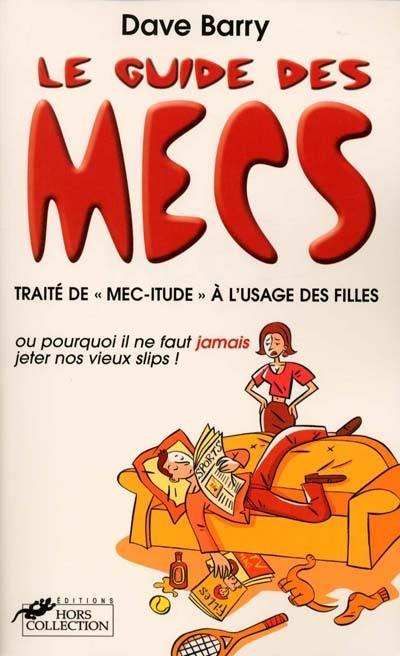 Le guide des mecs : traité de mec-itude à l'usage des filles