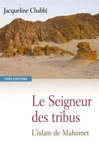 Le seigneur des tribus : l'islam de Mahomet