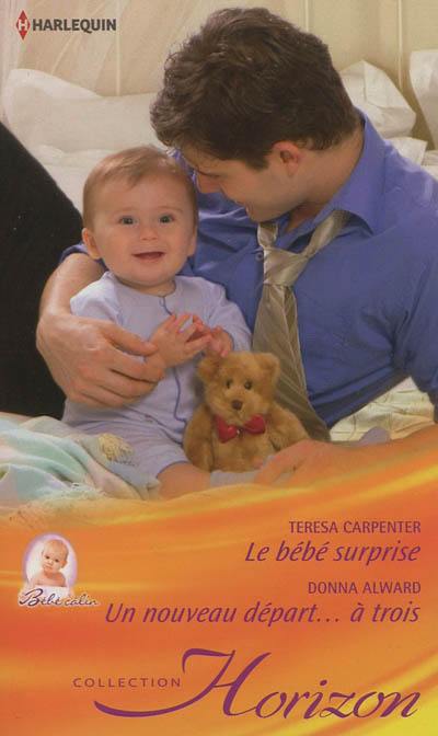 Le bébé surprise : bébé câlin. Un nouveau départ... à trois