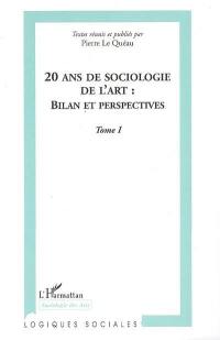 20 ans de sociologie de l'art, bilan et perspectives : Marseille 1985, Grenoble 2005 : actes du colloque international de Grenoble. Vol. 1