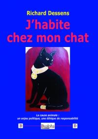 J'habite chez mon chat : la cause animale : un enjeu politique, une éthique de responsabilité