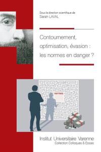 Contournement, optimisation, évasion : les normes en danger ?