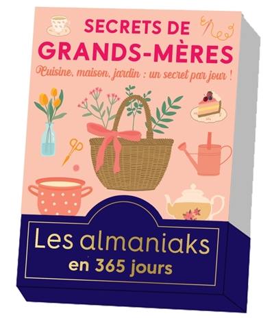 Secrets de grands-mères : cuisine, maison, jardin : un secret par jour !