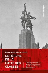 Le fétiche de la lutte des classes : thèses pour une démythologisation du marxisme. Le Manifeste du parti communiste au prisme du double Marx