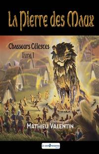 La pierre des maux. Vol. 1. Chasseurs célestes : chant conté