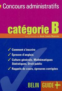 Concours administratifs : catégorie B : comment s'inscrire, épreuve d'anglais, culture générale, mathématiques, statistiques, droit public, rappels de cours, épreuves corrigées