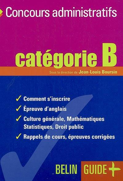 Concours administratifs : catégorie B : comment s'inscrire, épreuve d'anglais, culture générale, mathématiques, statistiques, droit public, rappels de cours, épreuves corrigées