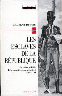 Les esclaves de la République : l'histoire de la première abolition 1789-1794