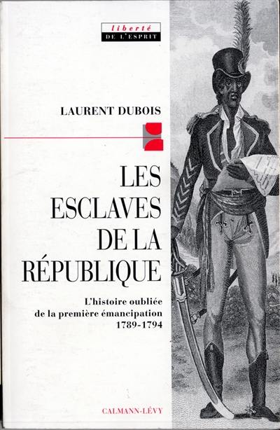 Les esclaves de la République : l'histoire de la première abolition 1789-1794