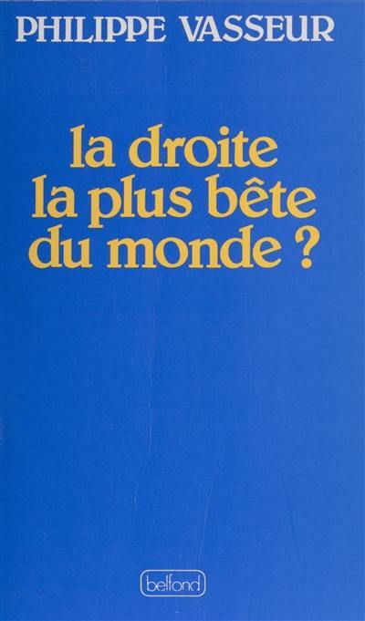 La Droite la plus bête du monde ?