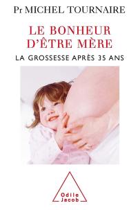 Le bonheur d'être mère : la grossesse après 35 ans