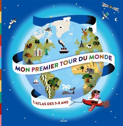 Mon premier tour du monde : l'atlas des 5-8 ans