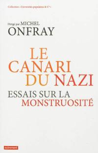 Le canari du nazi : essais sur la monstruosité