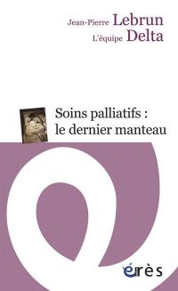 Soins palliatifs : le dernier manteau : une clinique du détail